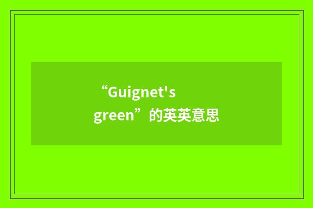 “Guignet's green”的英英意思