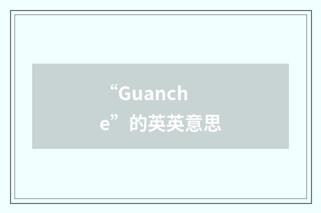 “Guanche”的英英意思