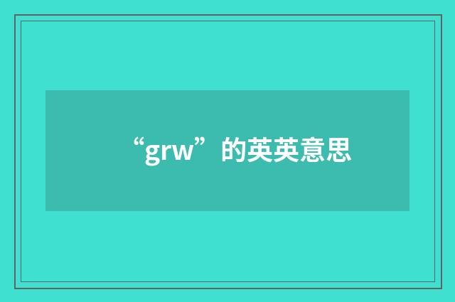 “grw”的英英意思
