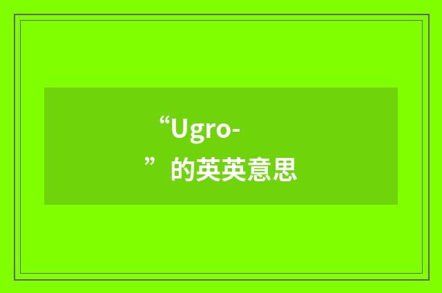 “Ugro-”的英英意思