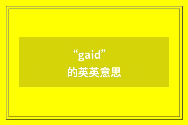 “gaid”的英英意思