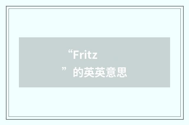 “Fritz”的英英意思