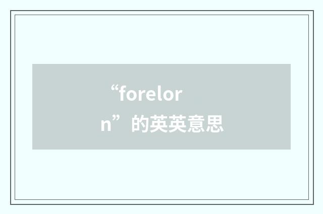 “forelorn”的英英意思