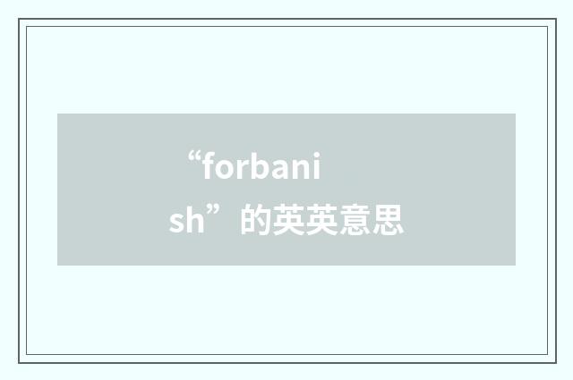 “forbanish”的英英意思