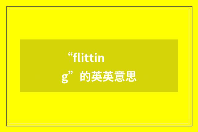 “flitting”的英英意思