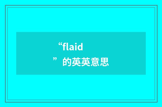 “flaid”的英英意思