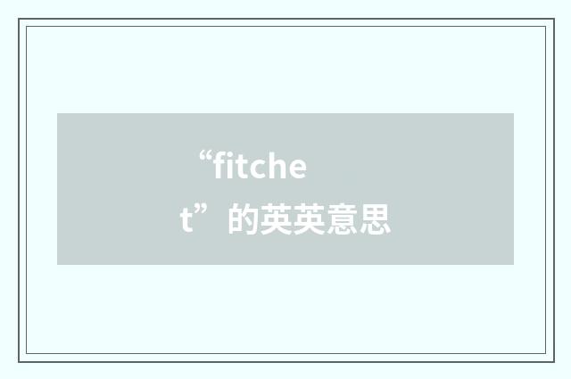 “fitchet”的英英意思