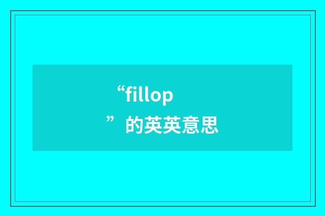 “fillop”的英英意思