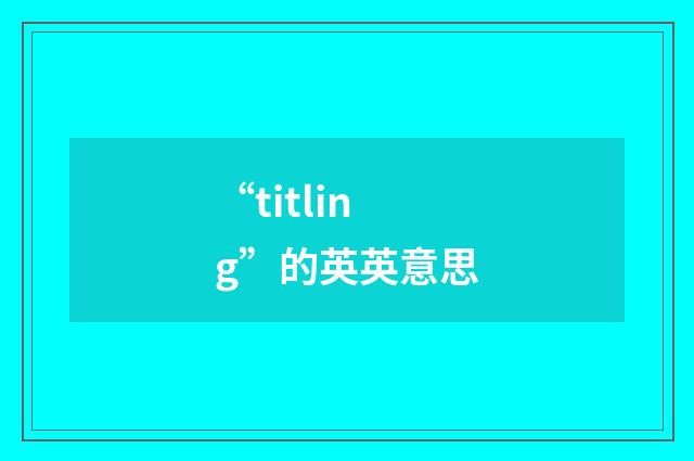 “titling”的英英意思