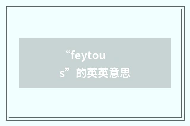 “feytous”的英英意思