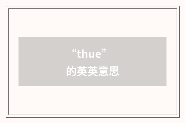 “thue”的英英意思