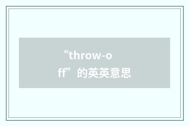 “throw-off”的英英意思
