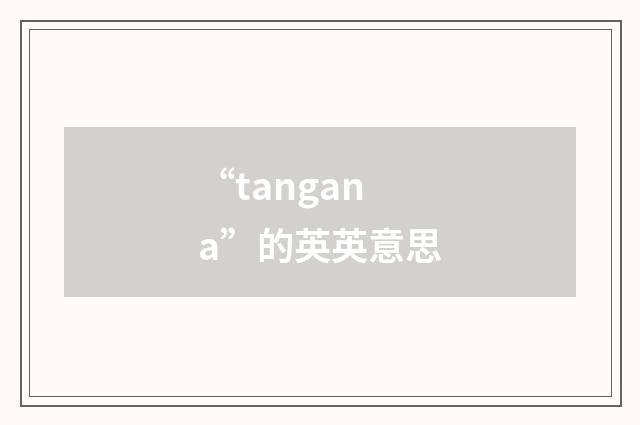 “tangana”的英英意思