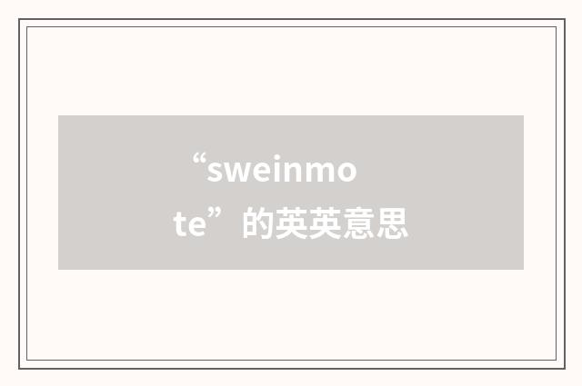 “sweinmote”的英英意思