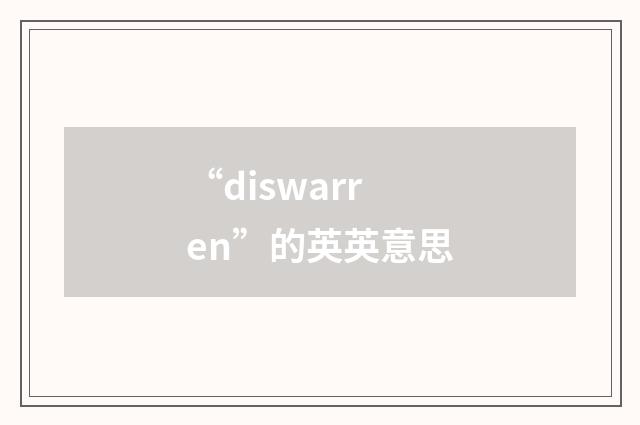 “diswarren”的英英意思