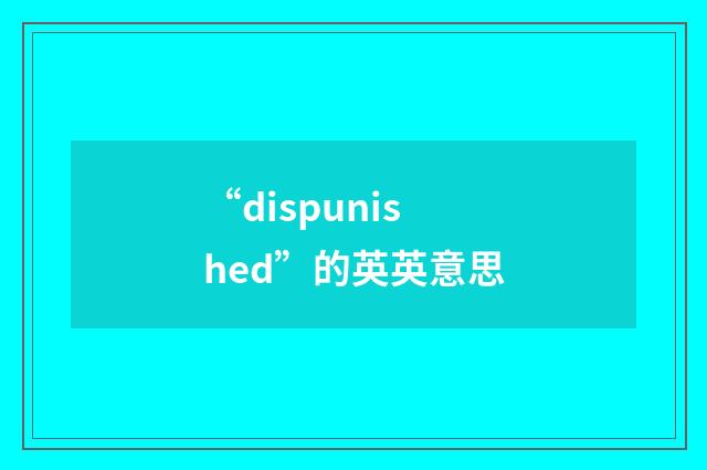 “dispunished”的英英意思