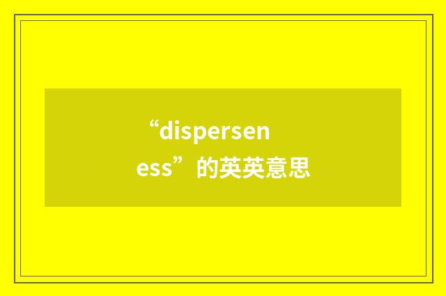 “disperseness”的英英意思