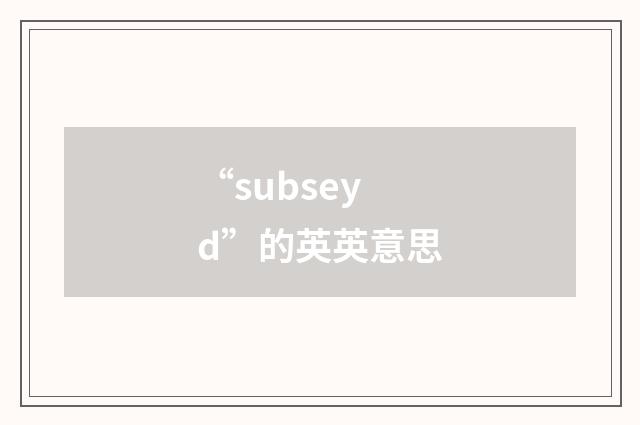 “subseyd”的英英意思