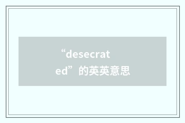 “desecrated”的英英意思