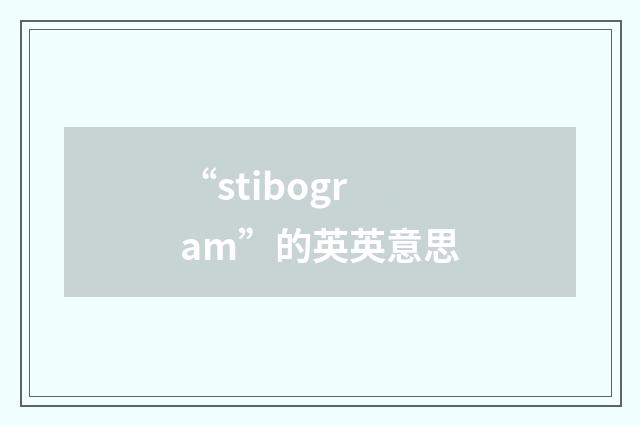 “stibogram”的英英意思