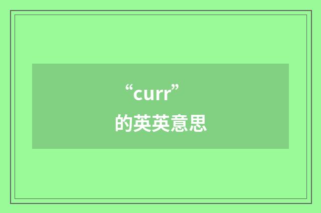 “curr”的英英意思