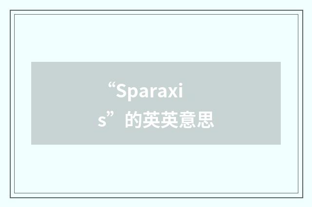 “Sparaxis”的英英意思