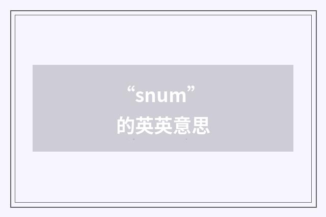 “snum”的英英意思