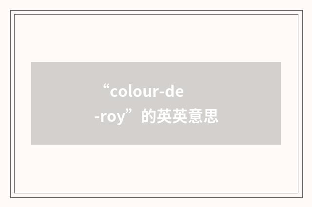 “colour-de-roy”的英英意思