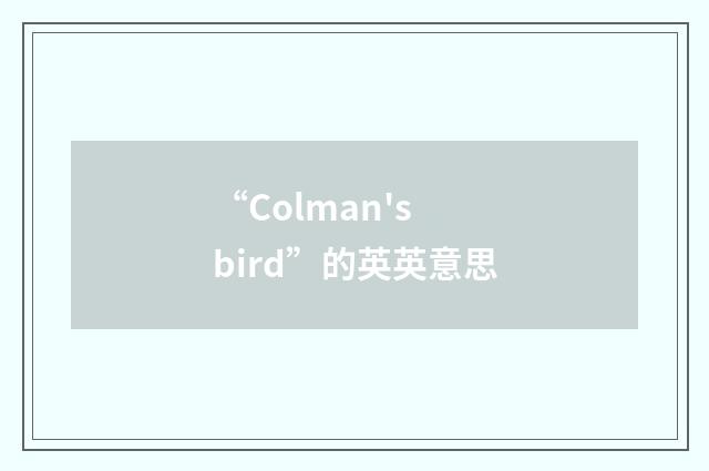 “Colman's bird”的英英意思