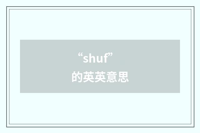 “shuf”的英英意思