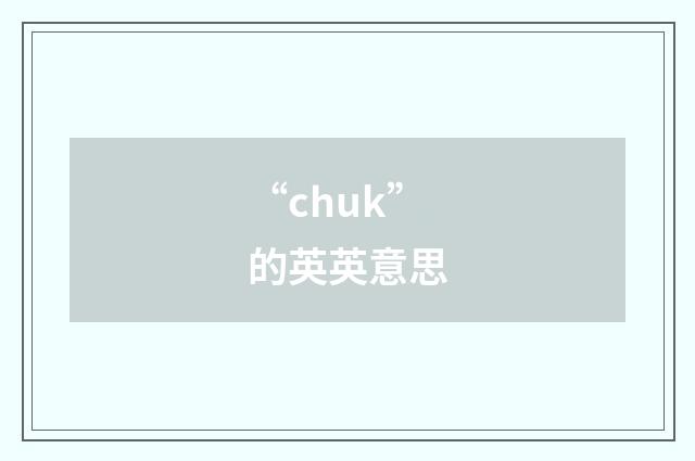 “chuk”的英英意思
