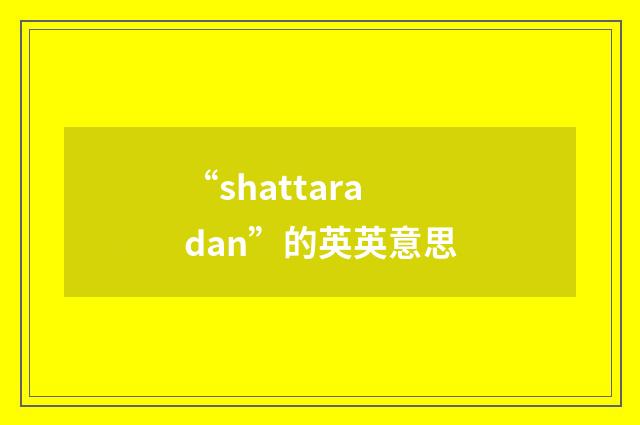 “shattaradan”的英英意思