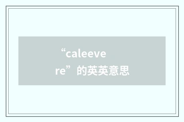 “caleevere”的英英意思