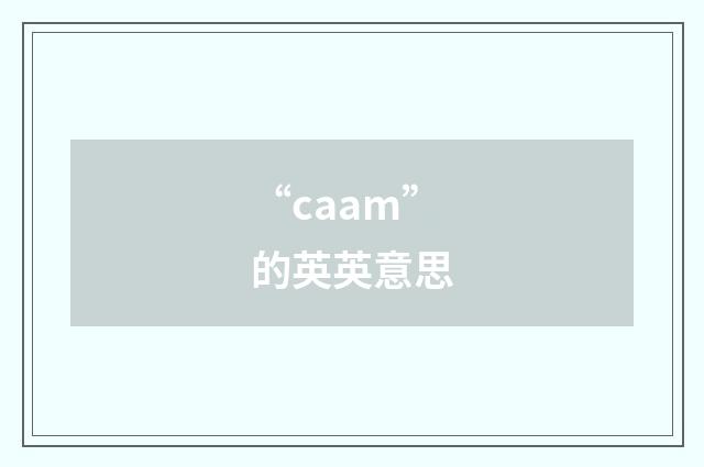 “caam”的英英意思