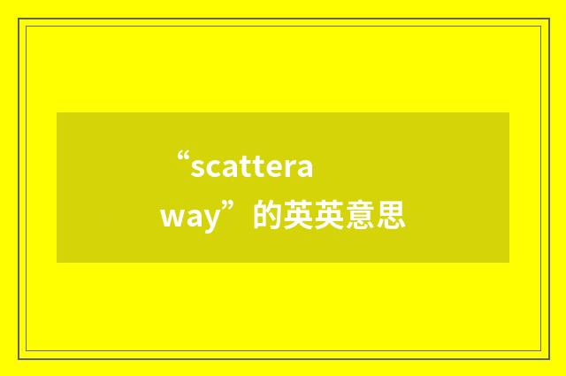 “scatteraway”的英英意思