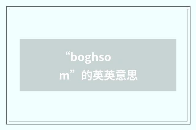 “boghsom”的英英意思