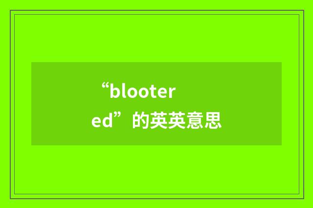 “blootered”的英英意思