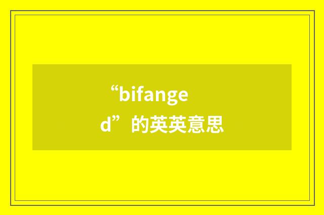 “bifanged”的英英意思