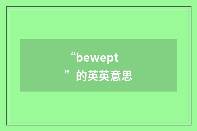 “bewept”的英英意思