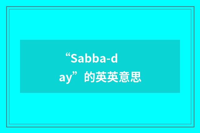 “Sabba-day”的英英意思