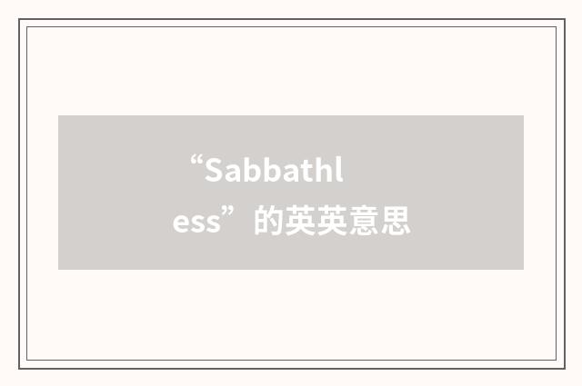 “Sabbathless”的英英意思
