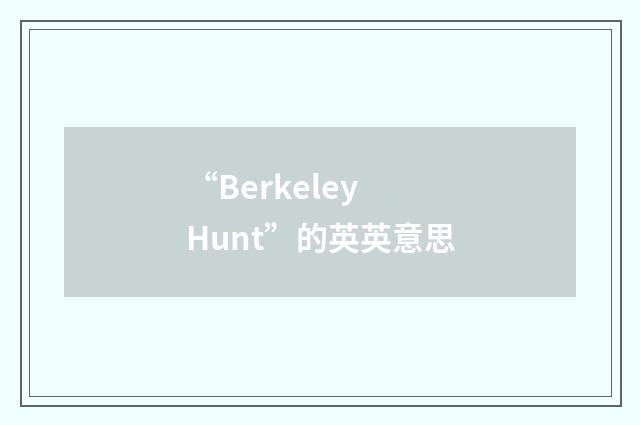 “Berkeley Hunt”的英英意思