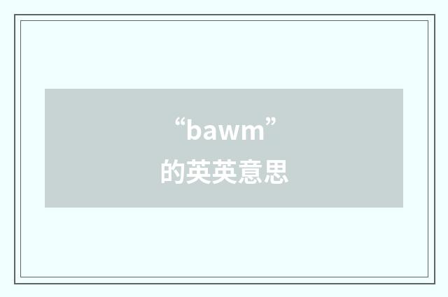 “bawm”的英英意思