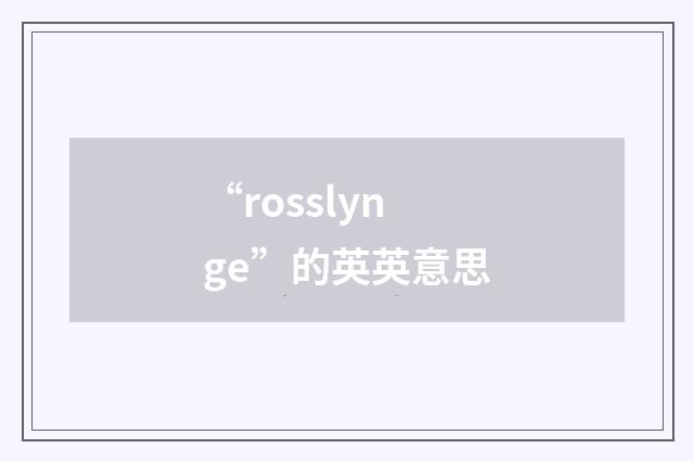 “rosslynge”的英英意思