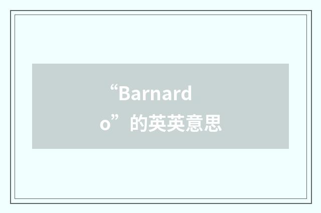 “Barnardo”的英英意思