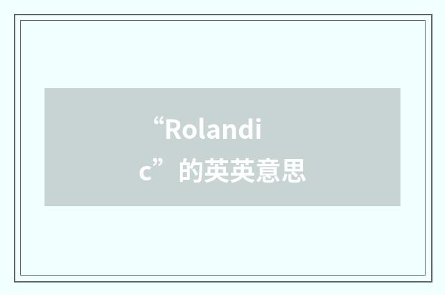 “Rolandic”的英英意思