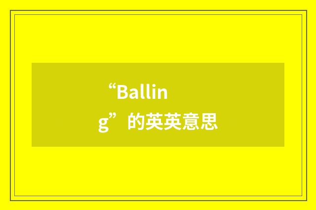 “Balling”的英英意思