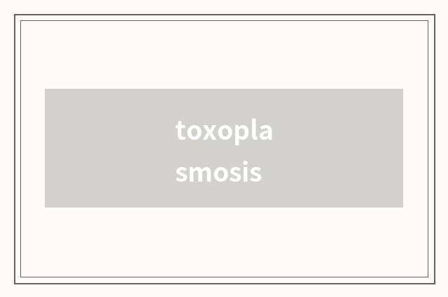 toxoplasmosis