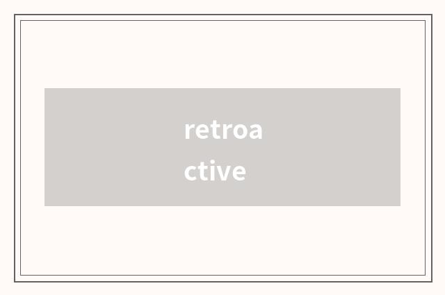 retroactive