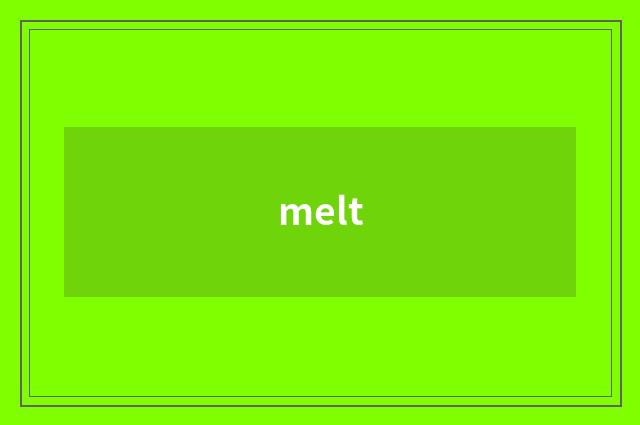 melt